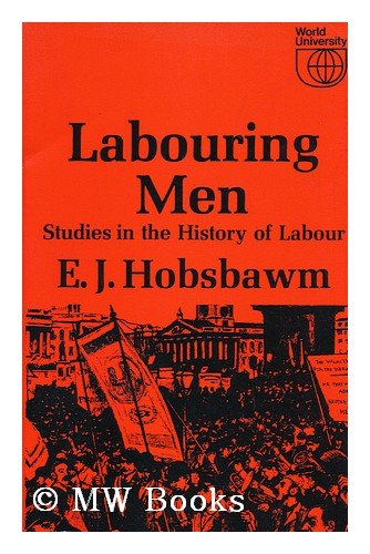 LABOURING MEN. Studies in the history of labour [Unqualified] 0297764020 Book Cover