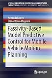 Passivity-Based Model Predictive Control for Mobile Vehicle Motion Planning (SpringerBriefs in Electrical and Computer Engineering)