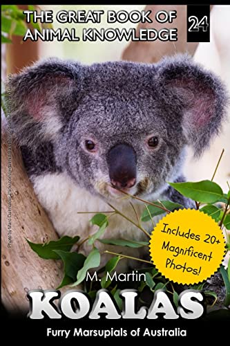 Koalas: Furry Marsupials of Australia (The Great Book of Animal Knowledge (includes 20+ magnificent photos!))
