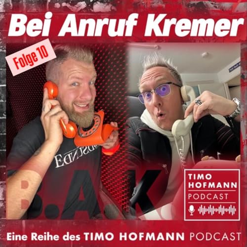 ☎️ Bei Anruf Kremer 📞 Folge 10 | B.A.K. - DER Podcast mit Timo Hofmann & Erik Kremer