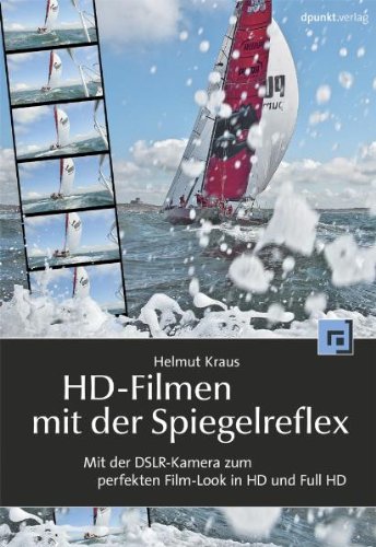 HD-Filmen mit der Spiegelreflex: Mit der DSLR-Kamera zum perfekten Film-Look in HD und Full-HD Cover