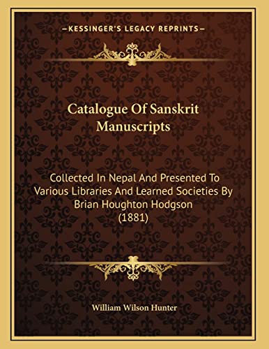 Catalogue Of Sanskrit Manuscripts: Collected In Nepal And Presented To Various Libraries And Learned Societies By Brian Houghton Hodgson (1881)