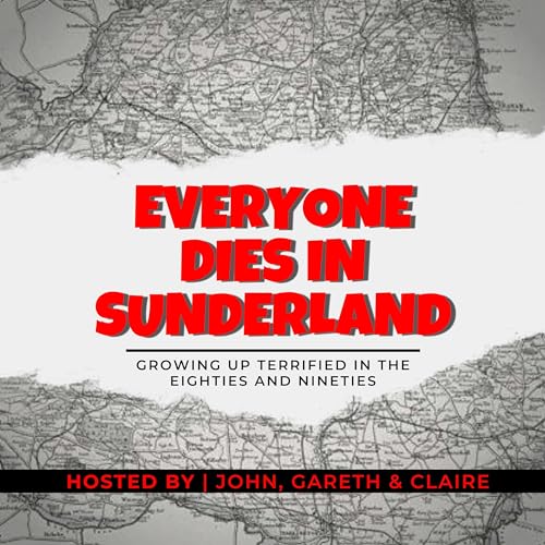 Everyone Dies In Sunderland: A podcast about growing up terrified in the eighties and nineties Titelbild