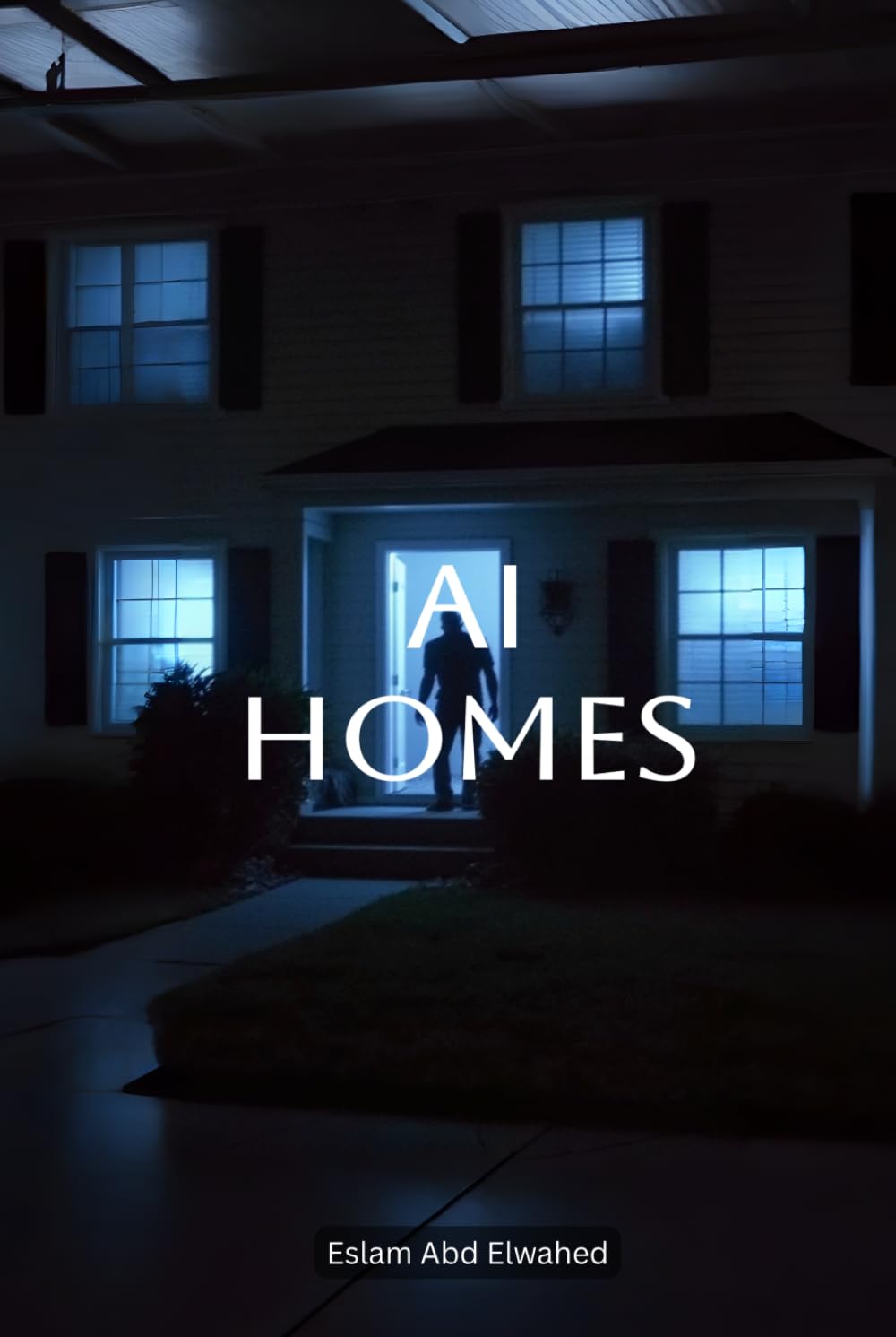 AI Homes: 100 True Stories of Intelligent Houses That Trapped Owners (Smart Home & IoT Horror)