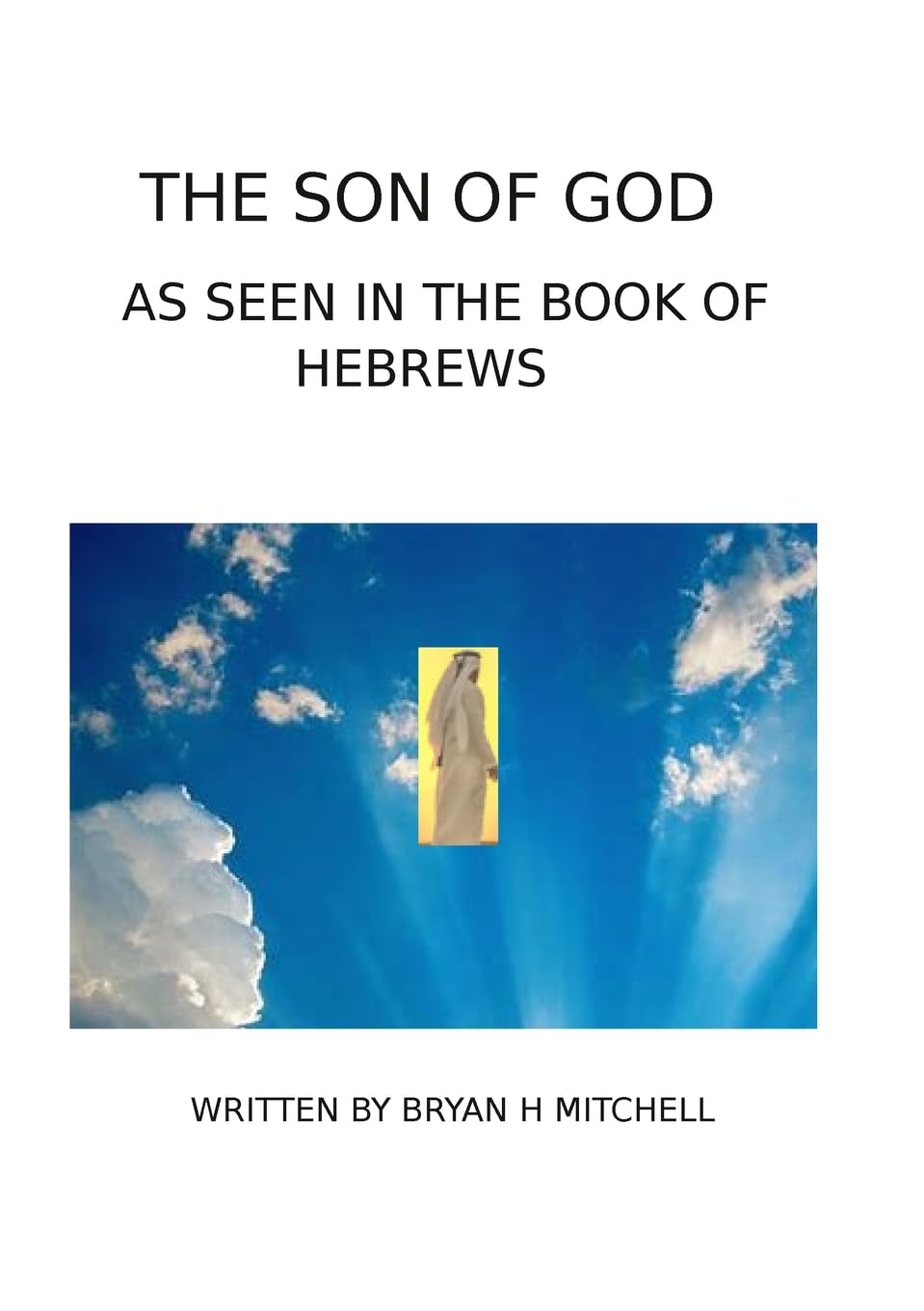 THE SON OF GOD: (AS SEEN IN THE BOOK OF HEBREWS)