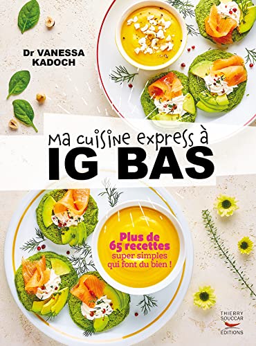Ma cuisine express à IG bas – Plus de 65 recettes super simples qui font du bien ! Ma cuisine express à IG bas – Plus de 65 recettes super simples qui font du bien !