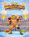 Pro Wrestling Coloring Book: 52 Action-Packed Coloring Pages of Wrestlers, Big Moves, Tables, Ladders...