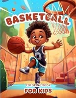 Basketball Coloring Book: Sports Coloring Pages for Basketball Lovers of All Ages. Spark the Imagination with Beautiful Dribblings, Shoots, Slam Dunks and Ball Games Stars B0CWCYQ1W9 Book Cover