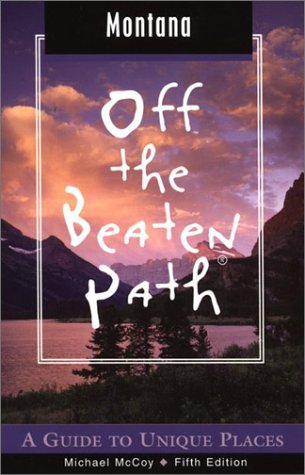 Montana Off the Beaten Path, 5th: A Guide to Unique Places (Off the Beaten Path Series)