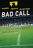 Bad Call: Technology's Attack on Referees and Umpires and How to Fix It (Inside Technology)