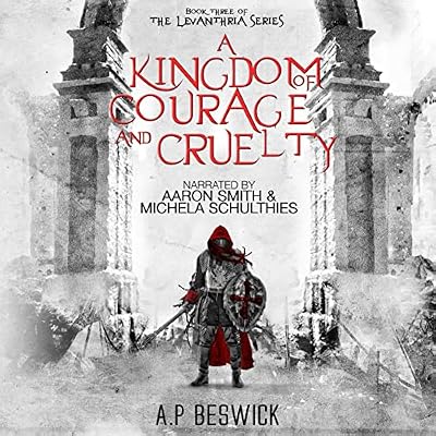 A Kingdom of Courage and Cruelty: The Levanthria Series, Book 3