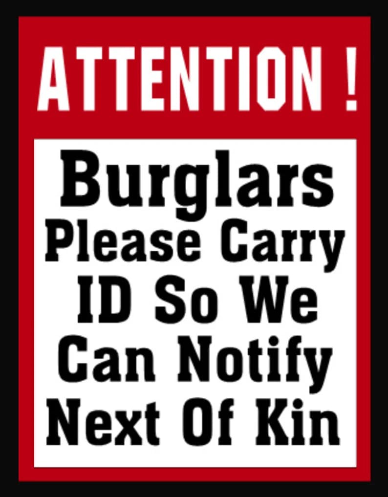 Attention Burglar Please Carry Id So We Can Notify Next Of Kin Weatherproof Metal Sign Custom Personalized Tin Sign Wall Decor Housewarming Gift 8 X 12 Inch