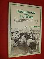 Prohibition and St. Pierre: When distillers and rum runners made France's colony off Newfoundland a principal centre for the liquor trade 091995300X Book Cover