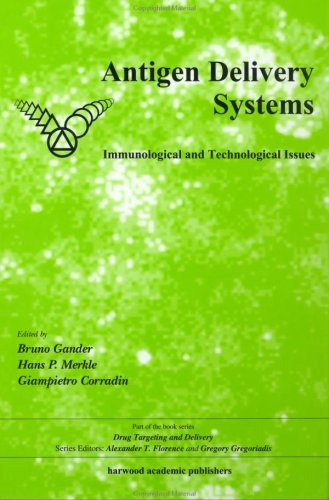Antigen Delivery Systems: Immunological and Technological Issues (Drug Targeting and Delivery) Antigen Delivery Systems: Immunological and Technological Issues (Drug Targeting and Delivery)