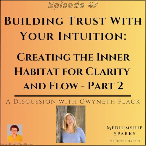Building Trust With Your Intuition: Creating the Inner Habitat for Clarity & Flow (Part 2) with Gwyneth Flack