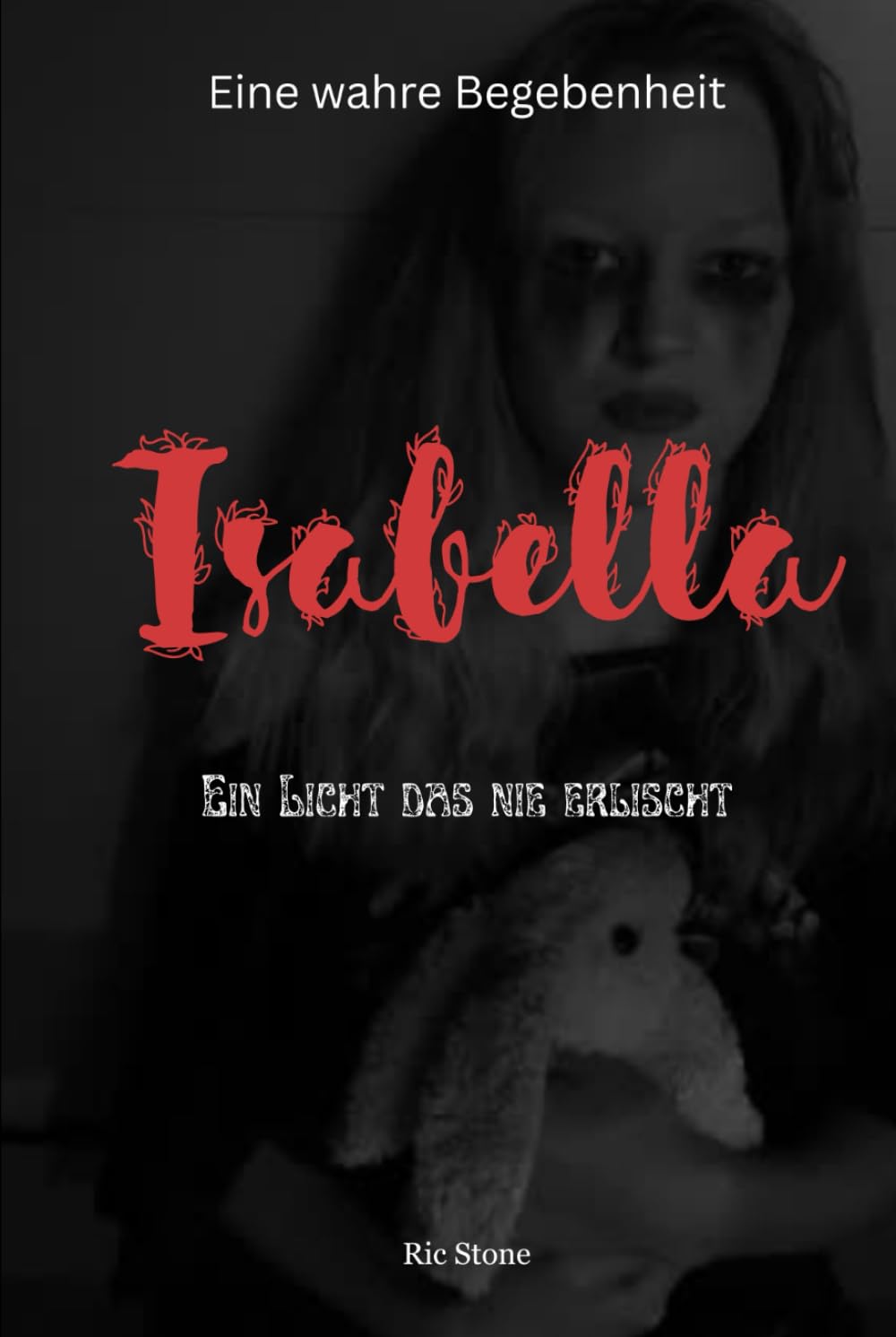 Isabella: Ein Licht das nie erlischt - Eine wahre Begebenheit