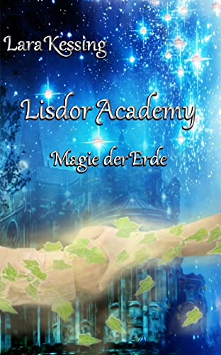 Lisdor Academy - Magie der Erde: Einzelband (Lisdor Academy - Reihe) von [Lara Kessing]