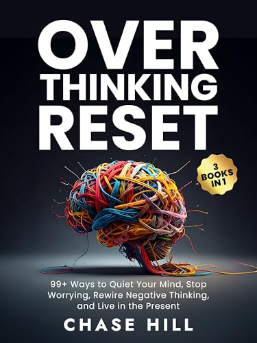 Overthinking Reset (3 Books in 1): 99+ Ways to Quiet Your Mind, Stop Worrying, Rewire Negative Thinking, and Live in the Present (Mental Clarity Bundle)