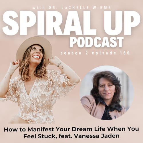 Ep. 160 - How to Manifest Your Dream Life When You Feel Stuck, feat. Vanessa Jaden