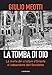 La Tomba Di Dio. La Morte Dei Cristiani D'oriente E L'abbandono Dell'occidente - 3