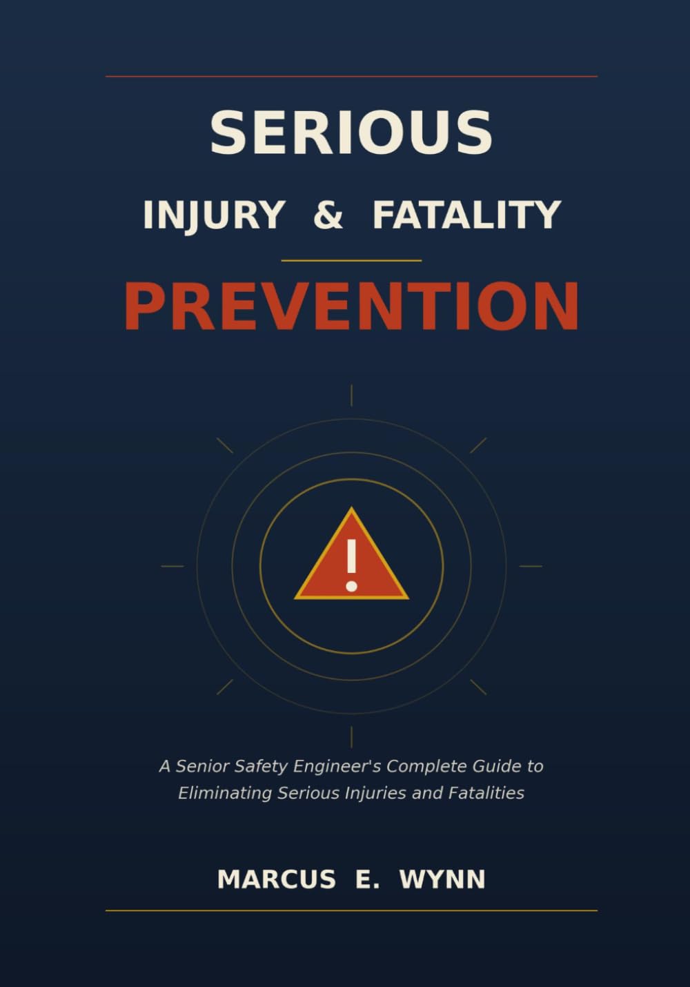 Serious Injury and Fatality Prevention: A Senior Safety Engineer's Complete Guide to Eliminating SIFs Through Hazardous Energy Control, Human Performance, and Predictive Analytics