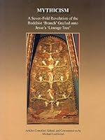 Mythicism: A Seven-Fold Revelation of the Buddhist 'Branch' Grafted onto Jesse's 'Lineage Tree' 9351376079 Book Cover