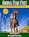 Riding Fear Free, full collor: Riding Fear Free: Help for Fearful Riders and Their Teachers (Full-Color Edition)
