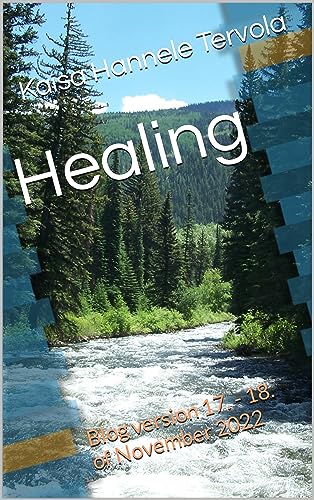 Healing: Blog version 17. – 18. of November 2022 (“A Healing Role” curingguesses.blogspot.com Book 1)