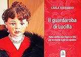 Il guardaroba di Lucilla. Fiaba scritta con l’ago e il filo per le nonne e per...