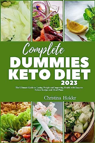 Complete Dummies keto diet 2023: The Ultimate Guide to Losing