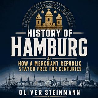 History of Hamburg: How a Merchant Republic Stayed Free for Centuries cover art