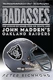 Badasses: The Legend of Snake, Foo, Dr. Death, and John Madden's Oakland Raiders