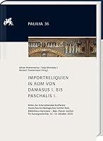 Importreliquien in ROM Von Damasus I. Bis Paschalis I.: Internationale Konferenz Deutsches Archaologisches Institut ROM -Bibliotheca Hertziana, ... 12.-14. Oktober 2020 3447119462 Book Cover