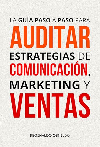 La guía paso a paso para auditar estrategias de comunicación, marketing y ventas (Spanish Edition) - Osnildo, Reginaldo