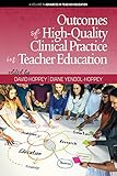 Outcomes of High-Quality Clinical Practice in Teacher Education (Advances in Teacher Education)