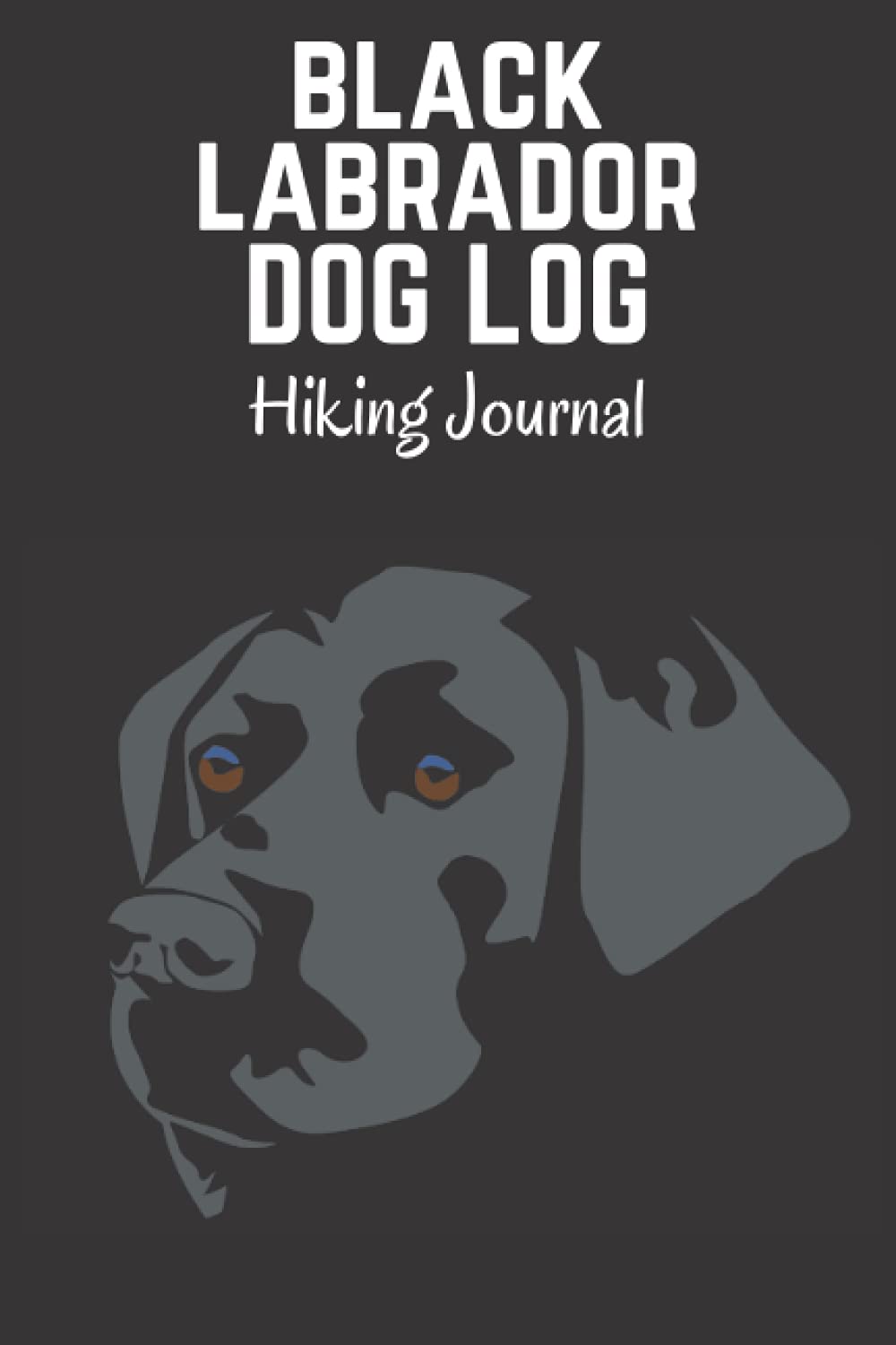 Black Labrador Dog Log Hiking Journal: Record your dog walk adventures, capture important and helpful details that can be easily forgotten