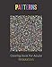 PATTERNS: Coloring Book For Adults relaxation, 30 Patterns: Stress Relieving Patterns, The Art Of MANDALA Coloring Pages For Meditation And SOUL Happiness