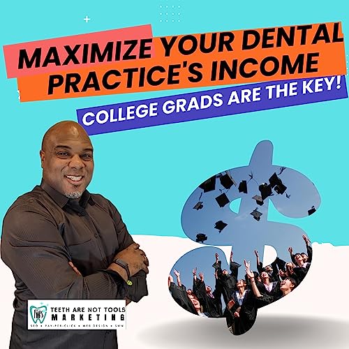 Maximize Your Dental Practice's Income: Marketing To College Graduates Are The Key!