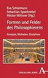  Formen und Felder des Philosophierens: Konzepte, Methoden, Disziplinen