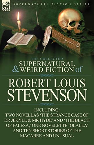 The Collected Supernatural and Weird Fiction of Robert Louis Stevenson