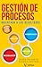 GESTIÓN DE PROCESOS ORIENTADA A LOS RESULTADOS (Spanish Edition)