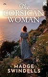 THE CORSICAN WOMAN a sweeping and heartbreaking historical saga about passion, betrayal and revenge (Sweeping Historical Sagas)