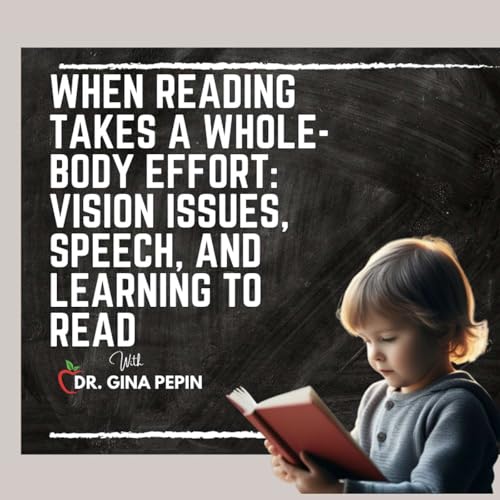 Vision Series: When Reading Takes a Whole-Body Effort: Vision Issues, Speech, and Learning to Read