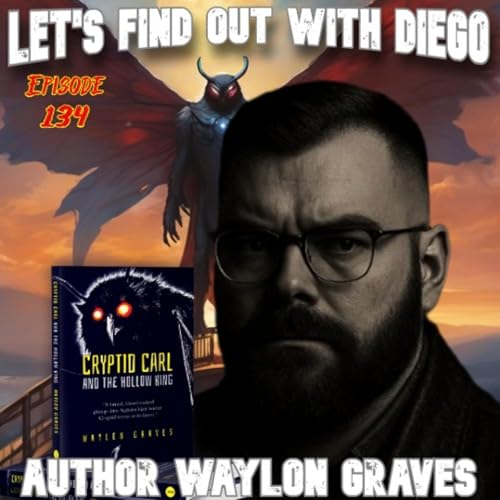 Episode 134: Waylon Graves &ldquo;Cryptid Carl and the Hollow King&rdquo;