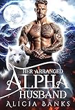 Her Arranged Alpha Husband: A Wolf Shifter Romance (Alaska Wolf Shifter Clan)
