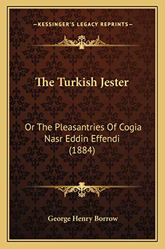 The Turkish Jester: Or The Pleasantries Of Cogia Nasr Eddin Effendi (1884)