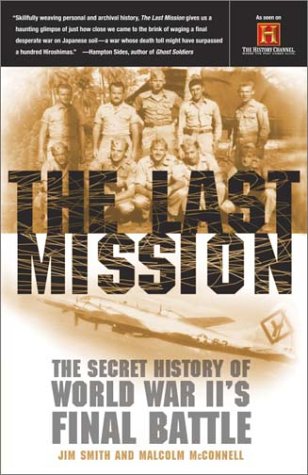 The Last Mission The Secret History of World War II's Final Battle