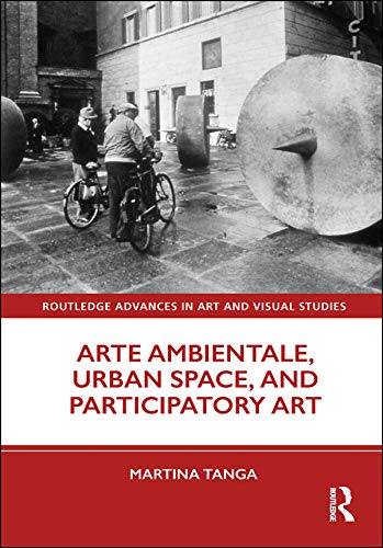 Arte Ambientale, Urban Space, and Participatory Art (Routledge Advances in Art and Visual Studies)      1st Edition, Kindle Edition
