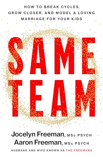 Same Team: How to Break Cycles, Grow Closer, and Model a Loving Marriage for Your Kids