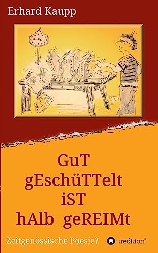 Gut geschüttelt ist halb gereimt: Zeitgenössische Poesie?